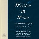Written in Water: The Ephemeral Life of the Classic in Art Audiobook