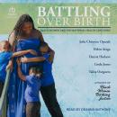 Battling Over Birth: Black Women and the Maternal Health Care Crisis Audiobook