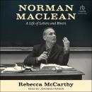 Norman Maclean: A Life of Letters and Rivers Audiobook