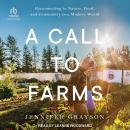 A Call to Farms: Reconnecting to Nature, Food, and Community in a Modern World Audiobook