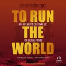 To Run The World: The Kremlin's Cold War Bid for Global Power Audiobook