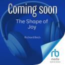 The Shape of Joy: The Transformative Power of Moving Beyond Yourself Audiobook