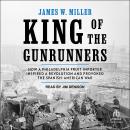 King of the Gunrunners: How a Philadelphia Fruit Importer Inspired a Revolution and Provoked the Spa Audiobook