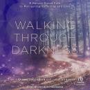 Walking through Darkness: A Nature-Based Path to Navigating Suffering and Loss Audiobook