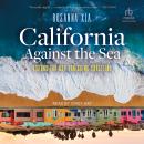 California Against the Sea: Visions for Our Vanishing Coastline Audiobook