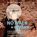 No Walk in the Park: Seeking Thrills, Eco-Wisdom, and Legacies in the Grand Canyon Audiobook