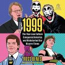 1999: The Year Low Culture Conquered America and Kickstarted Our Bizarre Times Audiobook