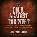 Four Against the West: The True Saga of a Frontier Family That Reshaped the Nation - and Created a L Audiobook