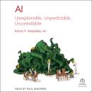 AI: Unexplainable, Unpredictable, Uncontrollable Audiobook