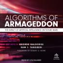 Algorithms of Armageddon: The Impact of Artificial Intelligence on Future Wars Audiobook
