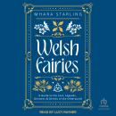 Welsh Fairies: A Guide to the Lore, Legends, Denizens & Deities of the Otherworld Audiobook