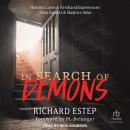 In Search of Demons: Historic Cases & Firsthand Experiences from Experts & Skeptics Alike Audiobook