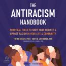 The Antiracism Handbook: Practical Tools to Shift Your Mindset and Uproot Racism in Your Life and Community, Thema Bryant PhD, Edith G. Arrington PhD