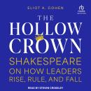 The Hollow Crown: Shakespeare on How Leaders Rise, Rule, and Fall Audiobook