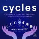Cycles: The Science of Periods, Why They Matter, and How to Nourish Each Phase Audiobook