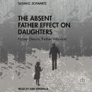 Cover of The Absent Father Effect on Daughters: Father Desire, Father Wounds