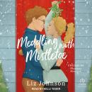 Meddling with Mistletoe: A Red Door Inn Christmas Romance Audiobook