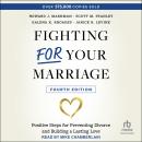 Fighting For Your Marriage: Positive Steps for Preventing Divorce and Building a Lasting Love, 4th e Audiobook