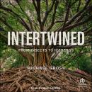 Intertwined: From Insects to Icebergs Audiobook