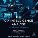 The CIA Intelligence Analyst: Views from the Inside Audiobook