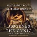 The Dangerous Life and Ideas of Diogenes The Cynic Audiobook