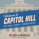 Welcome to Capitol Hill: Fifty Years of Scandal in Tennessee Politics Audiobook