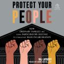 Protect Your People: How Ordinary Families Are Using Participatory Defense to Challenge Mass Incarce Audiobook