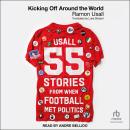 Kicking Off Around The World: 55 Stories From When Football Met Politics Audiobook