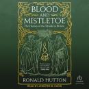 Blood and Mistletoe: The History of the Druids in Britain Audiobook