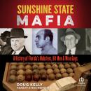 Sunshine State Mafia: A History of Florida's Mobsters, Hit Men, and Wise Guys Audiobook