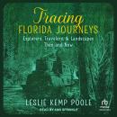 Tracing Florida Journeys: Explorers, Travelers, and Landscapes Then and Now Audiobook