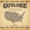 Gunlore: Firearms, Folkways, and Communities Audiobook