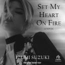 Set My Heart on Fire: A Novel Audiobook