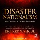 Disaster Nationalism: The Downfall of Liberal Civilization Audiobook