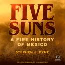 Five Suns: A Fire History of Mexico, Stephen J. Pyne