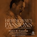 Hemingway's Passions: His Women, His Wars, and His Writing Audiobook