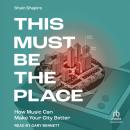 This Must Be the Place: How Music Can Make Your City Better Audiobook