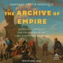 The Archive of Empire: Knowledge, Conquest, and the Making of the Early Modern British World Audiobook