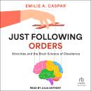Just Following Orders: Atrocities and the Brain Science of Obedience Audiobook