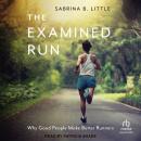 The Examined Run: Why Good People Make Better Runners Audiobook