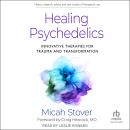 Healing Psychedelics: Innovative Therapies for Trauma and Transformation Audiobook