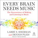 Every Brain Needs Music: The Neuroscience of Making and Listening to Music Audiobook