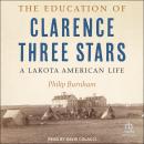 The Education of Clarence Three Stars: A Lakota American Life Audiobook