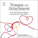 Trauma and Attachment: Over 150 Attachment-Based Interventions to Heal Trauma Audiobook