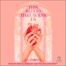 This Blood that Burns Us Audiobook