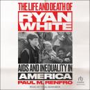 The Life and Death of Ryan White: AIDS and Inequality in America Audiobook