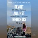 Revolt Against Theocracy: The Mahsa Movement and the Feminist Uprising in Iran Audiobook