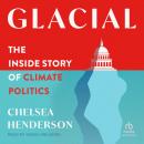 Glacial: The Inside Story of Climate Politics, Chelsea Henderson