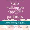 Stop Walking on Eggshells for Partners: What to Do When Your Partner Has Borderline or Narcissistic  Audiobook