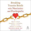 Cover of Breaking Trauma Bonds with Narcissists and Psychopaths: Stop the Cycle of Manipulation, Exploitation, and Abuse in Your Romantic Relationships